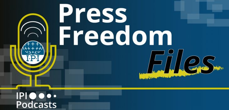 IPI Podcast: Press Freedom Files
