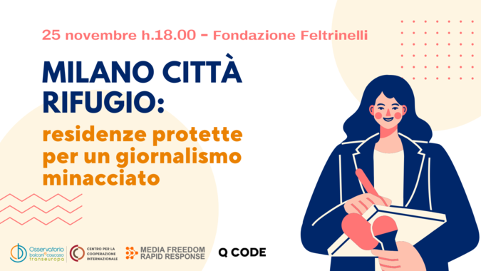 Osservatorio Balcani Caucaso Transeuropa, Q Code Mag, and ECPMF, in collaboration with the Feltrinelli Foundation, present the event “Milan shelter city: protected residences for threatened journalism”.