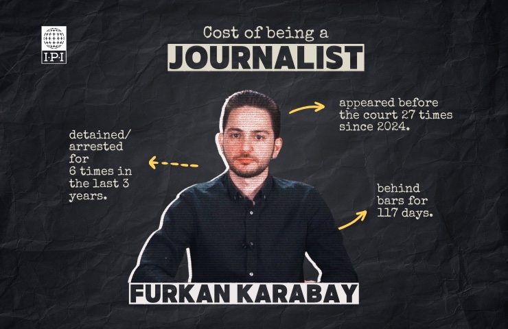 The International Press Institute (IPI) and the undersigned organisations strongly condemn the elongated pretrial detention of journalist Furkan Karabay, who faces a prison sentence of 6 to 15 years and call for his immediate release. Karabay has now spent 117 days in prison over his journalistic commentary.